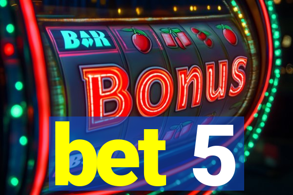 bet 5